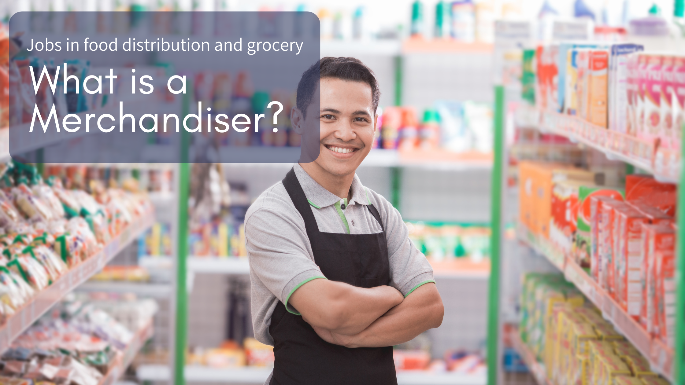Food Distribution Jobs: What is a Merchandiser?